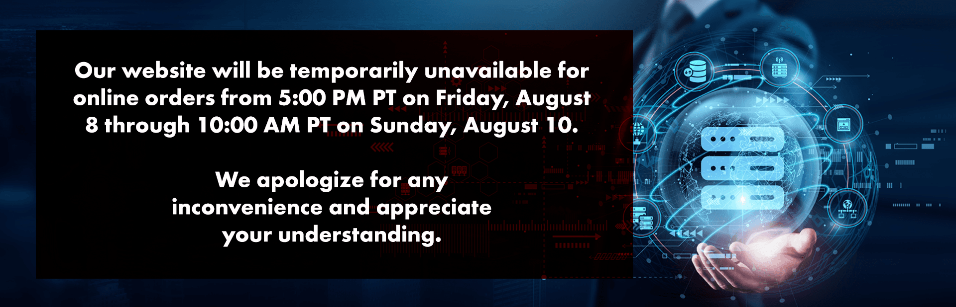 Online Ordering will be unavailable 8/8/25 from 5:00pm PST thru Sunday 8/10/25
