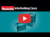 Video: MAKITA Interlocking Cases