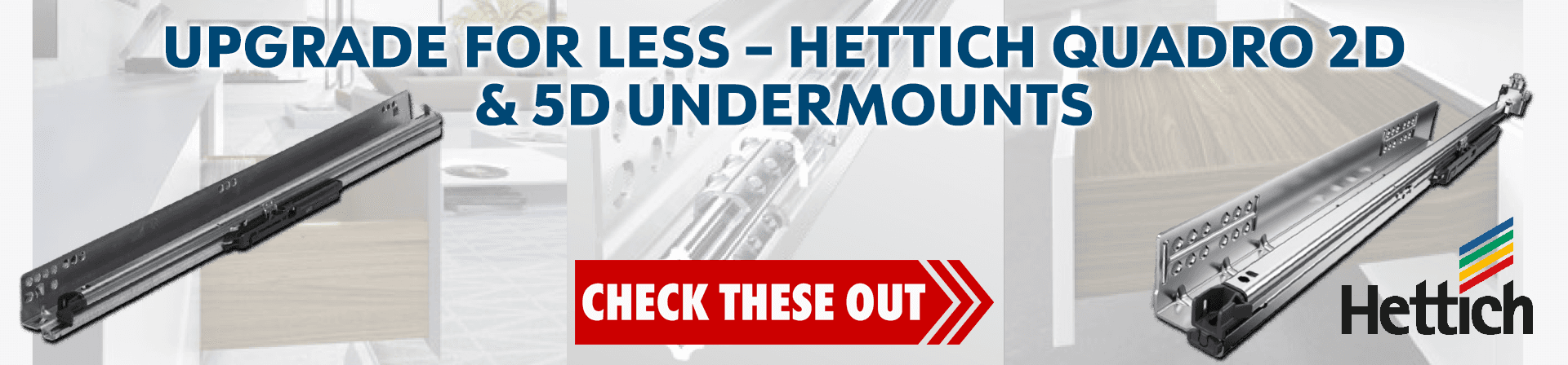 Upgrade For Less - Hettich Quadro 2D and 5D Undermounts