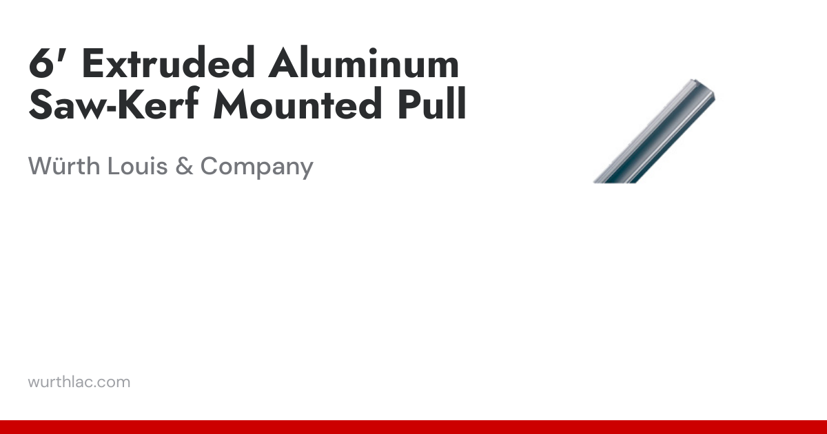 6' Extruded Aluminum Saw-Kerf Mounted Pull | Würth Louis & Company