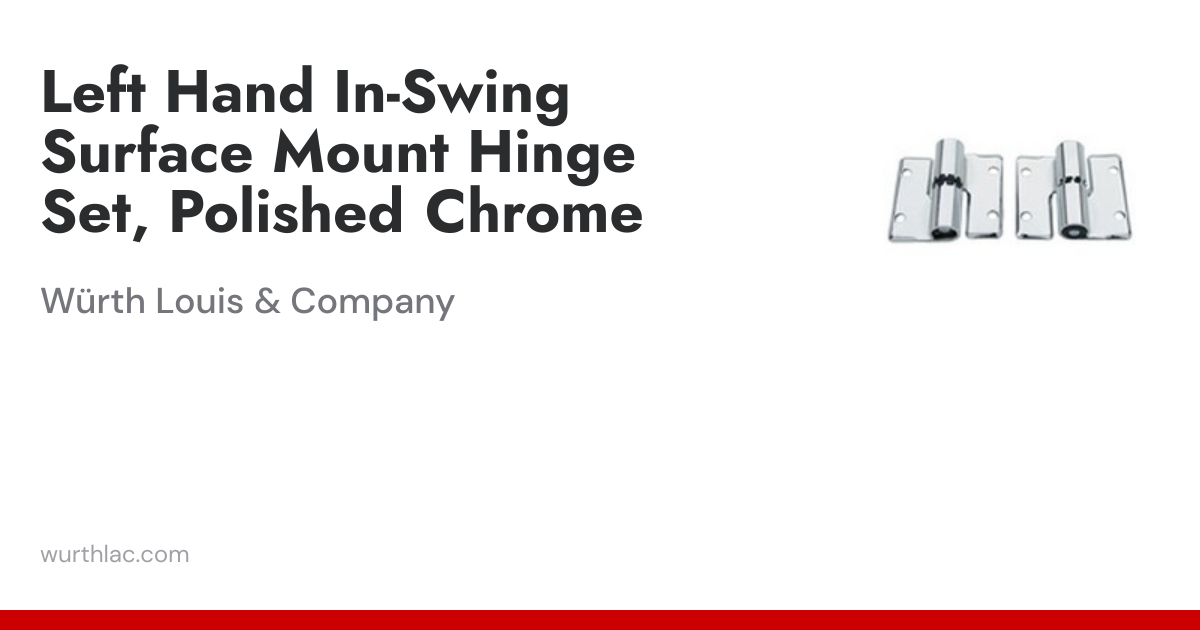 Left Hand In-Swing Surface Mount Hinge Set, Polished Chrome | Würth ...