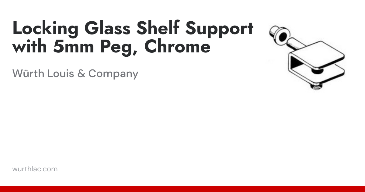 Locking Glass Shelf Support with 5mm Peg, Chrome | Würth Louis & Company
