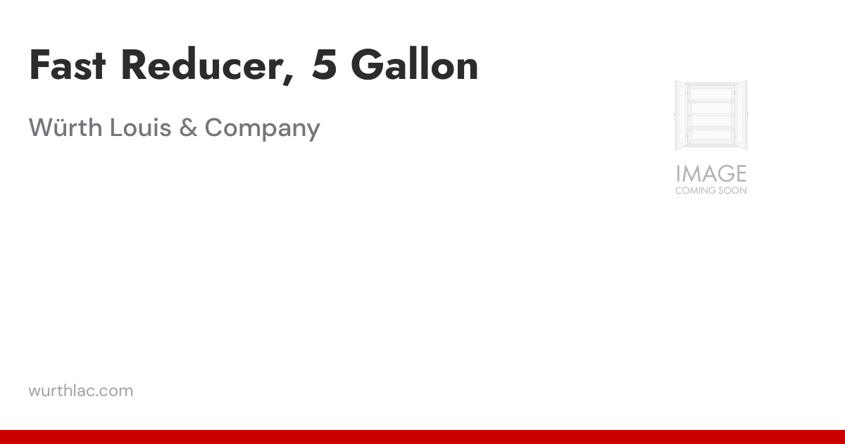 Fast Reducer, 5 Gallon | Würth Louis & Company