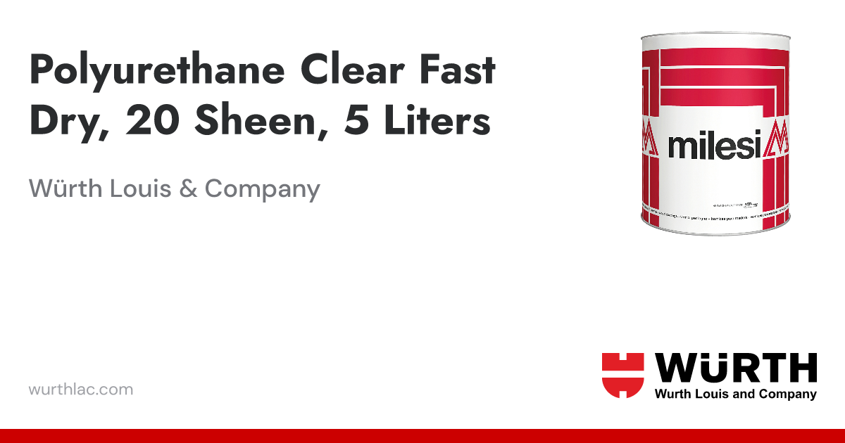 Polyurethane Clear Fast Dry, 20 Sheen, 5 Liters | Würth Louis & Company