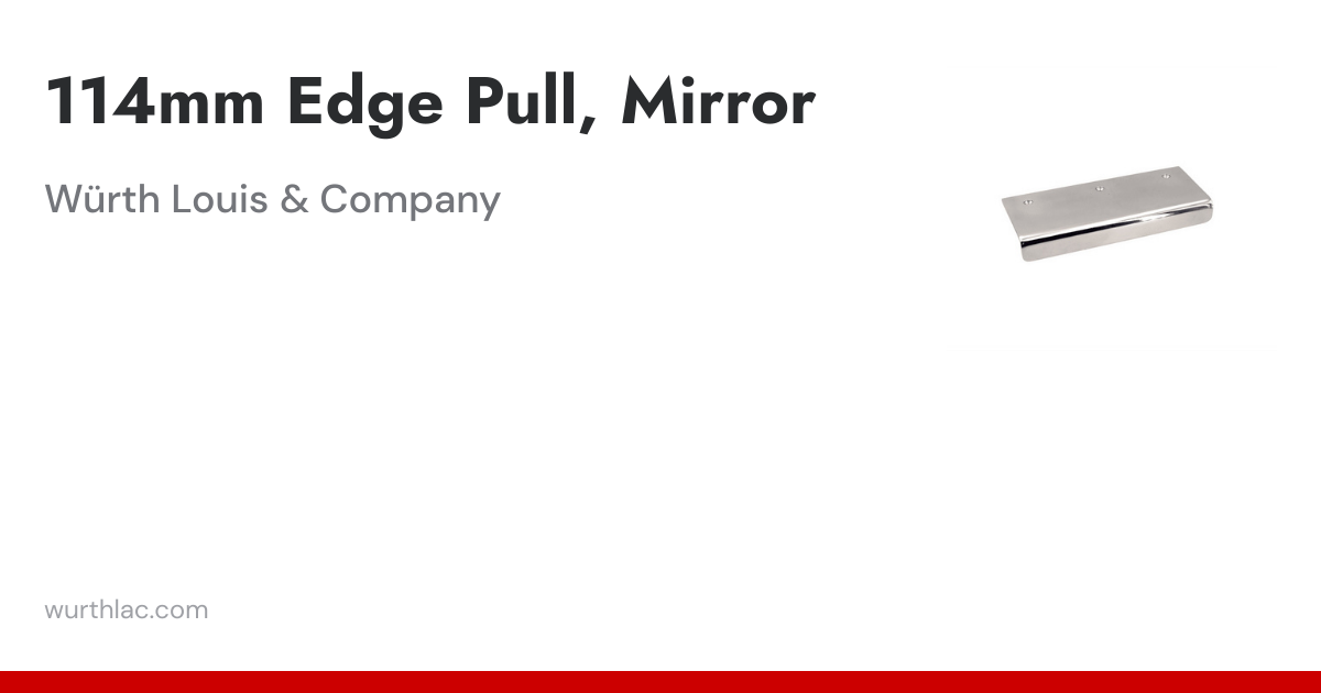 114mm Edge Pull, Mirror | Würth Louis & Company