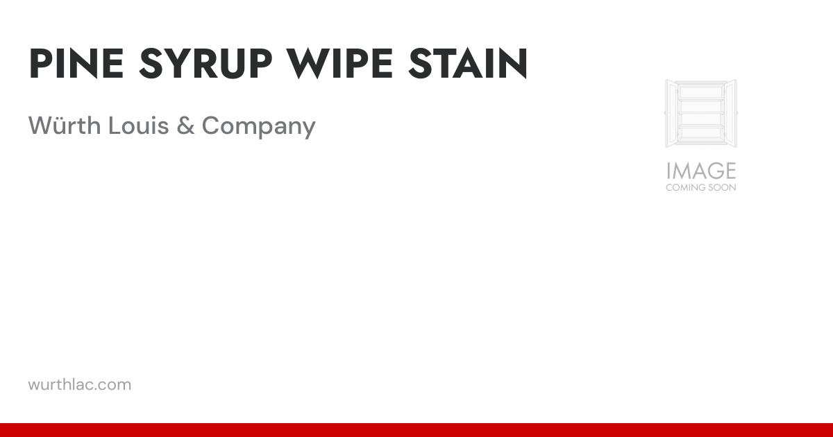 PINE SYRUP WIPE STAIN | Würth Louis & Company