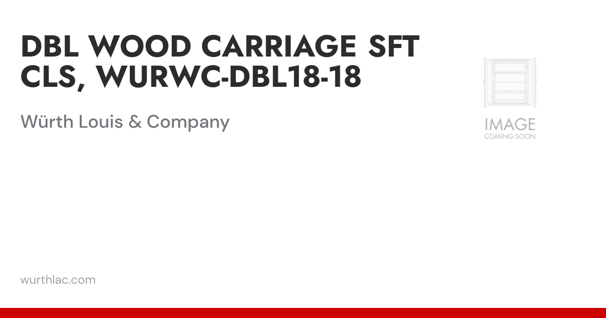 DBL WOOD CARRIAGE SFT CLS, WURWC-DBL18-18 | Würth Louis & Company
