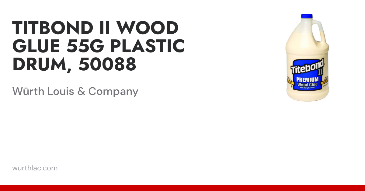 TITBOND II WOOD GLUE 55G PLASTIC DRUM, 50088 | Würth Louis & Company